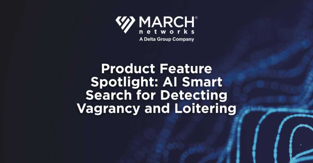 Image featuring March Networks logo above and the title Product Feature Spotlight: AI Smart Search for Detecting Vagrancy and Loitering with a technology background
