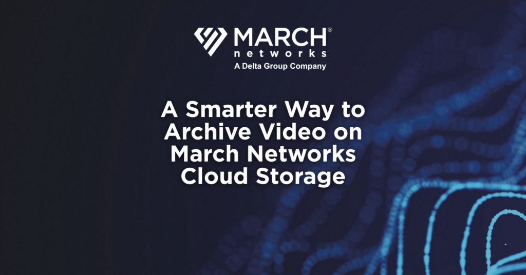 March Networks logo above the headline ‘A Smarter Way to Archive Video on March Networks Cloud Storage’ displayed over a blue and black security-themed background with abstract technology elements.