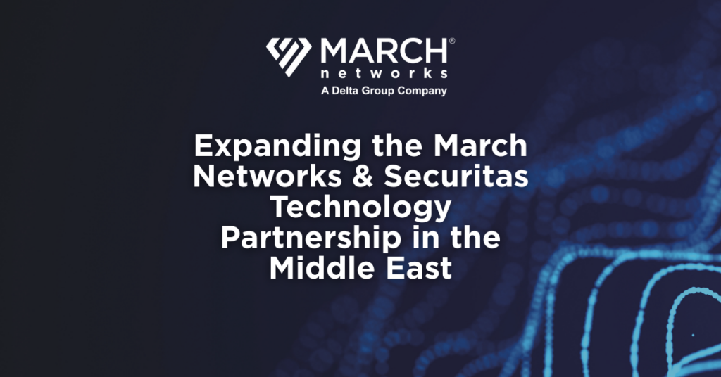 Expanding the March Networks & Securitas Technology Partnership in the Middle East below March Networks logo and above a technology background