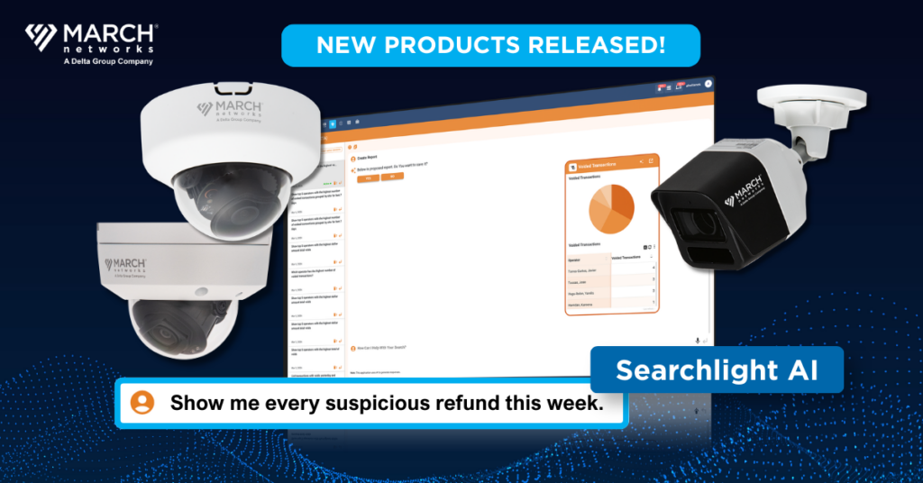 Marketing graphic for March Networks featuring the headline ‘New Products Released!’ at the top. Below the headline are images of three security cameras (enterprise EL2 Bullet, EL2 Dome, and EL2 NanoDome commercial security cameras) and a computer screen displaying analytics software. A blue label reads ‘Searchlight AI,’ and beneath it is a highlighted text bubble that says, ‘Show me every suspicious refund this week.’ The background includes a dark, abstract digital pattern. The March Networks logo appears at the top.