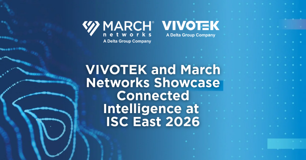 March Networks et VIVOTEK présentent des solutions de vidéosurveillance connectée basées sur l'IA et d'intelligence économique lors du salon ISC East 2026.