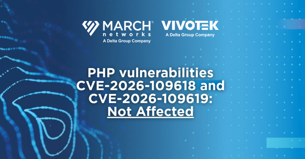 March Networks and VIVOTEK security advisory confirming no impact from PHP vulnerabilities CVE-2026-109618 and CVE-2026-109619.