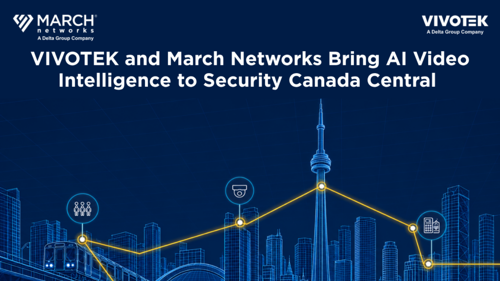 March Networks and VIVOTEK showcase AI video intelligence across Toronto's transit, security and retail sectors.